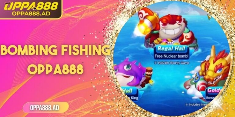 Bombing Fishing Oppa888 – Săn Cá, thả bom, nhận quà khủng
