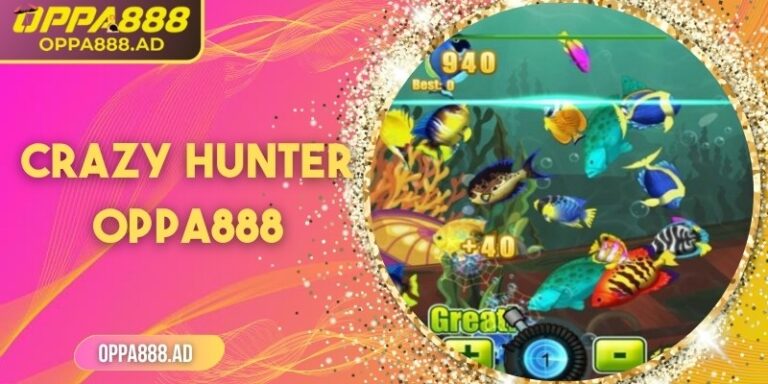 Crazy Hunter Oppa888 – Săn cá, săn kho báu cực đỉnh
