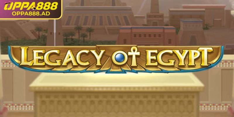 Tìm hiểu vài nét về Legacy of Egypt Oppa888