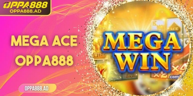 MEGA ACE Oppa888 – Bước vào vũ trụ giải trí không giới hạn