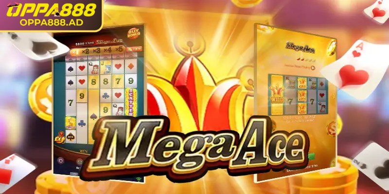 Giới thiệu vài nét về MEGA ACE Oppa888