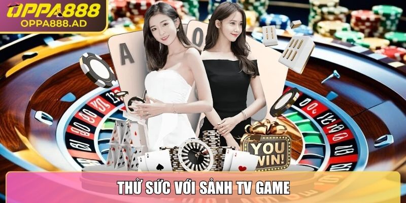 Thử sức với sảnh TV Game