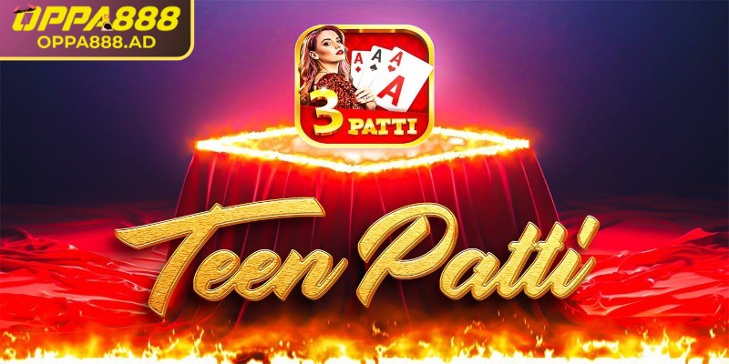 Tìm hiểu về Teen Patti Oppa888